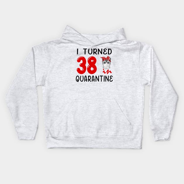 I Turned 38 In Quarantine Funny Cat Facemask Kids Hoodie by David Darry